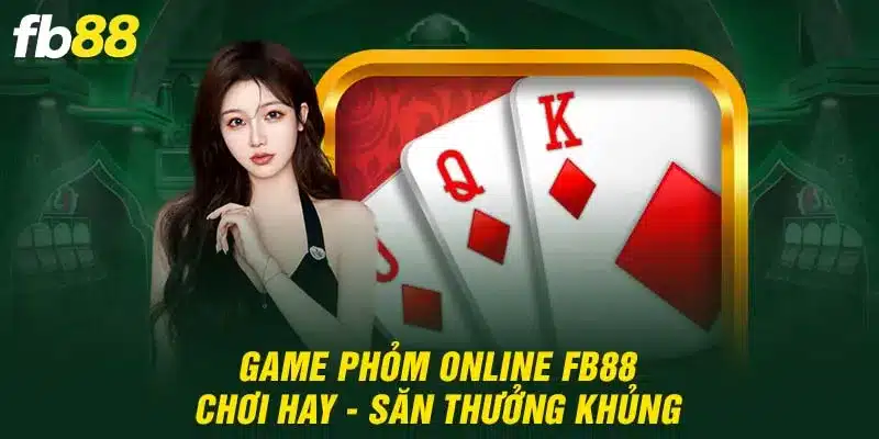 Game Phỏm Online Fb88 - Chơi Hay - Săn Thưởng Khủng