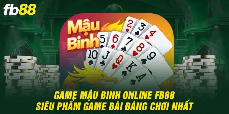 Game Mậu Binh Online FB88 - Siêu Phẩm Game Bài Đáng Chơi Nhất