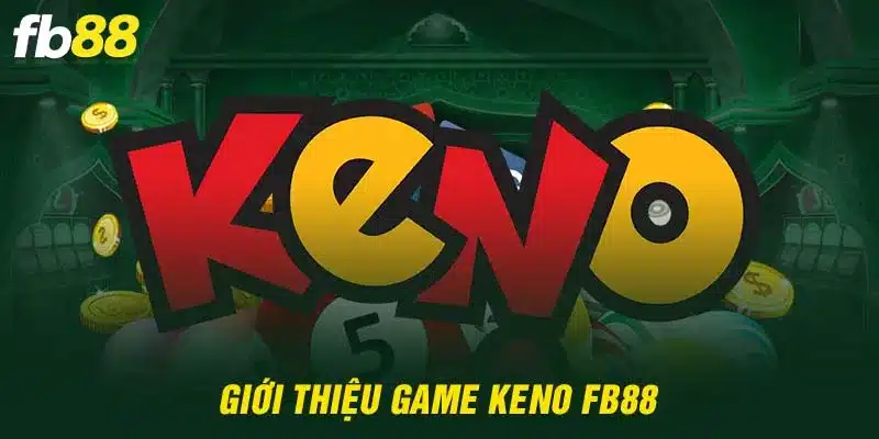 Giới thiệu game Keno siêu hot tại FB88