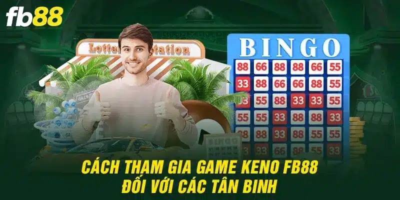 Cách tham gia Keno cho anh em newbie