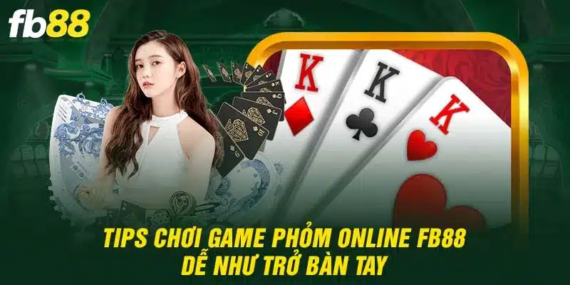 Tips chơi game phỏm online FB88 rinh thưởng đậm