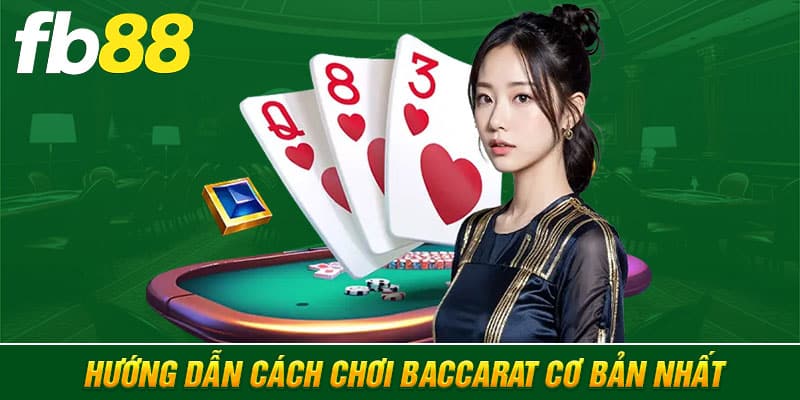 Hướng dẫn cách chơi Baccarat cơ bản nhất