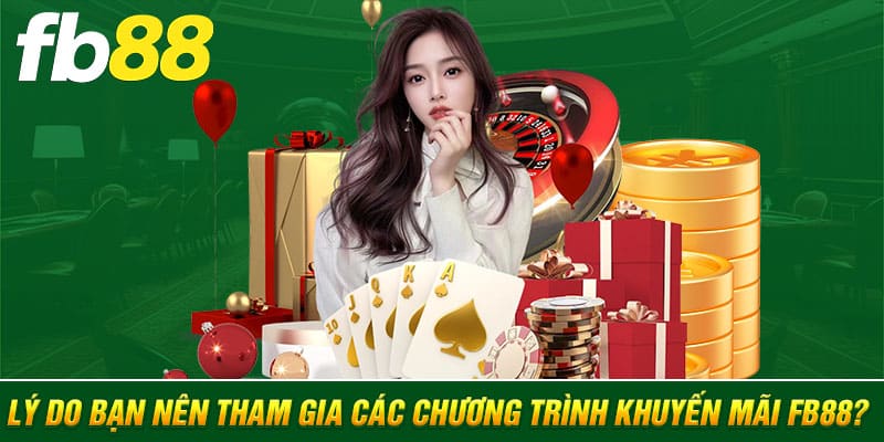 Lý do bạn nên tham gia các chương trình khuyến mãi FB88?