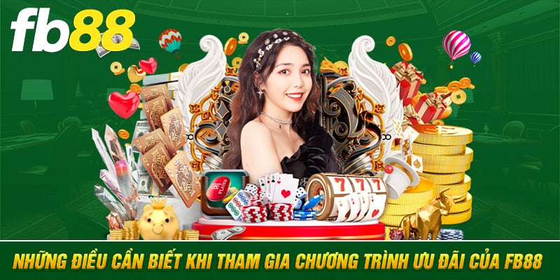 Những điều cần biết khi tham gia chương trình ưu đãi của FB88