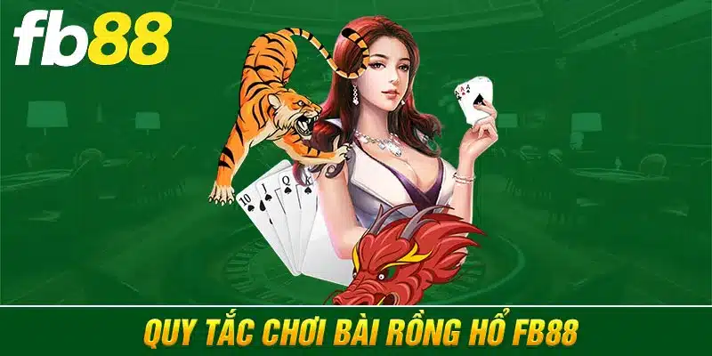 Quy tắc chơi bài Rồng hổ FB88