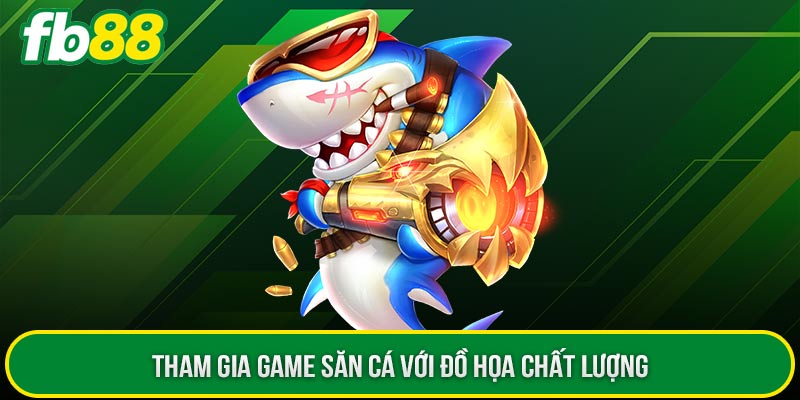 Tham gia game săn cá với đồ họa chất lượng