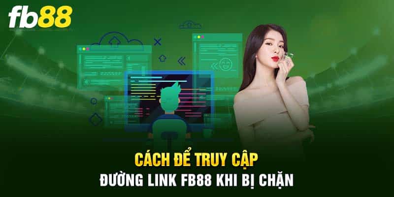 Cách để truy cập đường link FB88 khi bị chặn