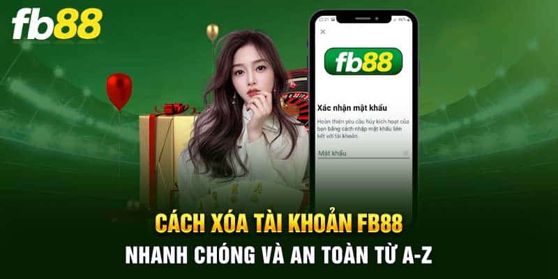 Cách Xóa Tài Khoản FB88 Nhanh Chóng Và An Toàn Từ A-Z