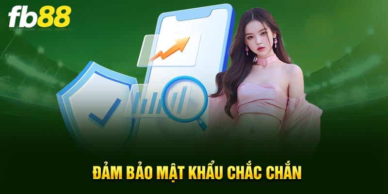 Đảm bảo mật khẩu chắc chắn