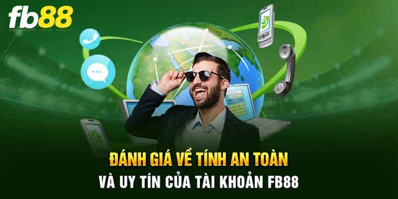 Đánh giá về tính an toàn và uy tín của tài khoản FB88 