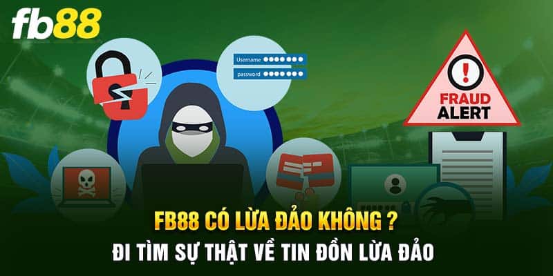 FB88 Có Lừa Đảo Không? Đi Tìm Sự Thật Về Tin Đồn Lừa Đảo