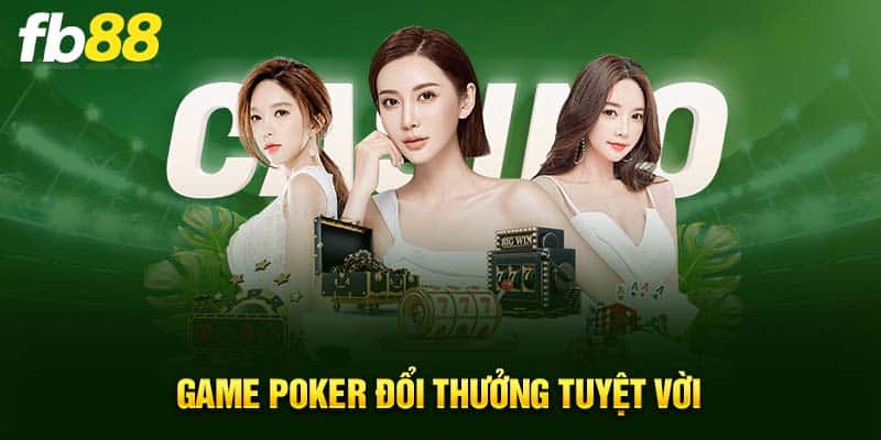 Game Poker đổi thưởng tuyệt vời