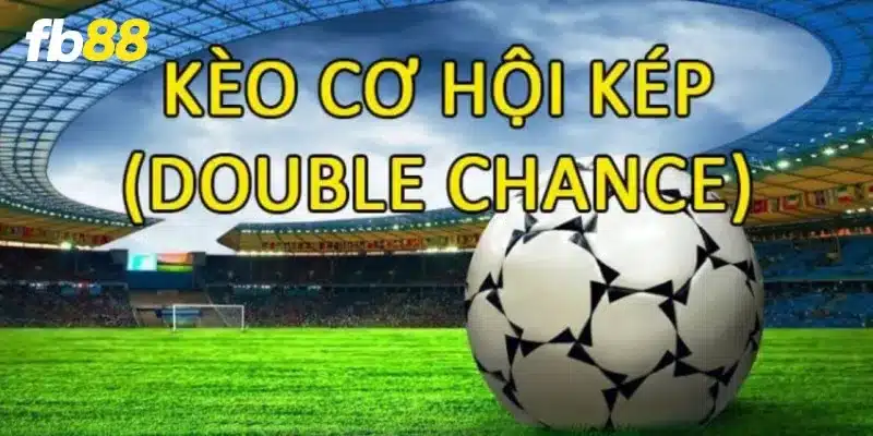 Kèo cơ hội kép còn có tên gọi là kèo Double Chance