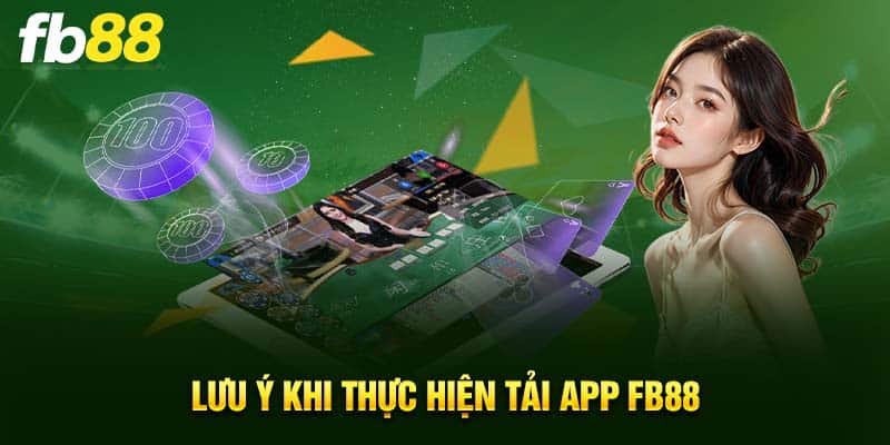 Lưu ý khi thực hiện tải app FB88