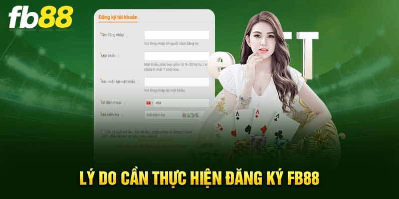 Lý do cần thực hiện đăng ký FB88