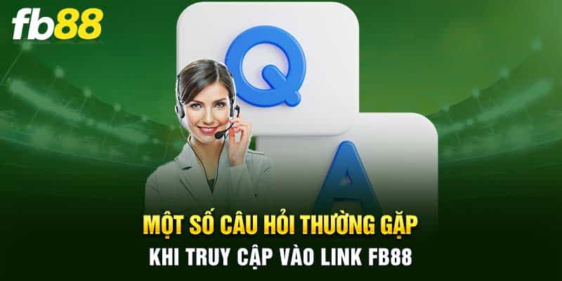 Một số câu hỏi thường gặp khi truy cập vào link FB88