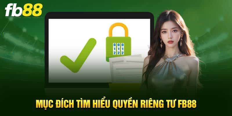 Mục đích tìm hiểu quyền riêng tư FB88