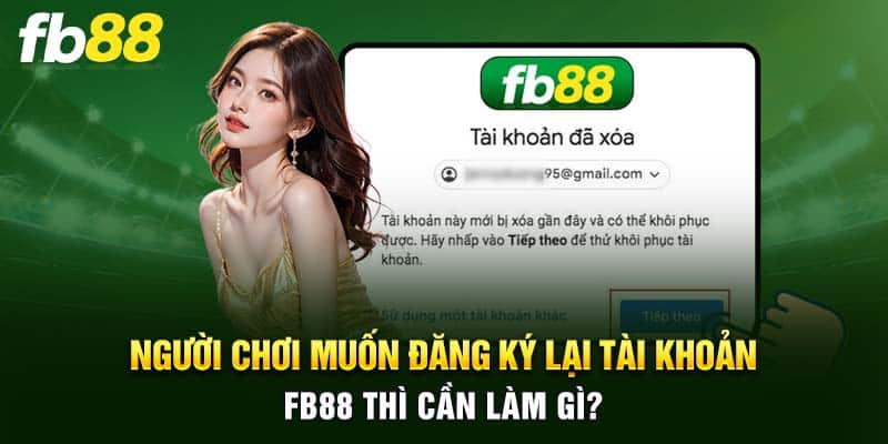 Người chơi muốn đăng ký lại tài khoản FB88 thì cần làm gì?