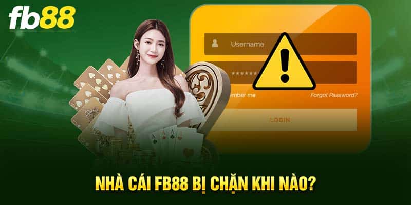 Nhà cái FB88 bị chặn khi nào?