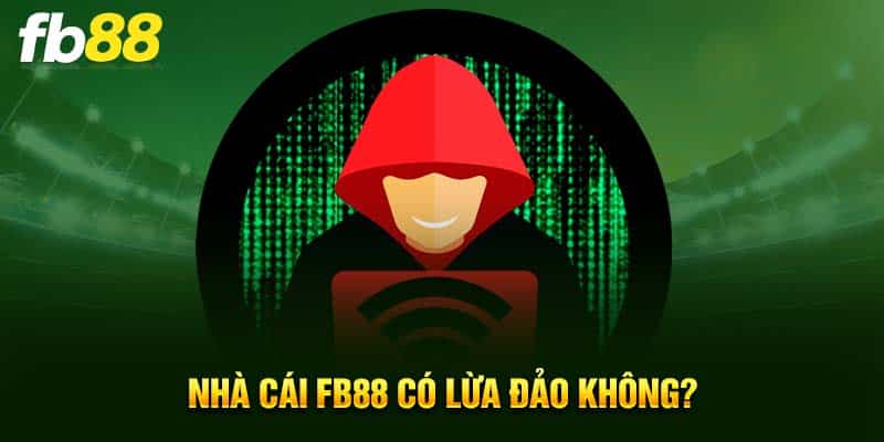 Nhà cái Fb88 có lừa đảo không?