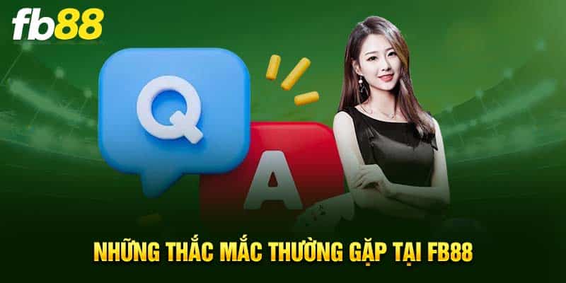 Những thắc mắc thường gặp tại FB88