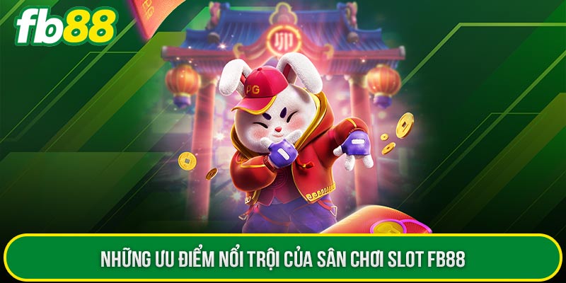 Những ưu điểm nổi trội của sân chơi slot FB88