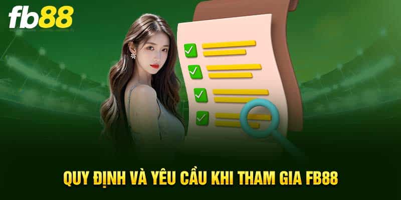 Quy định và yêu cầu khi tham gia FB88