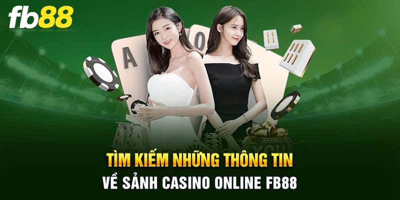 Tìm kiếm những thông tin về sảnh Casino online FB88