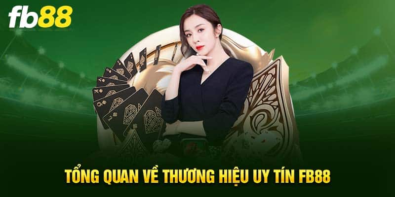 Tổng quan về thương hiệu uy tín FB88