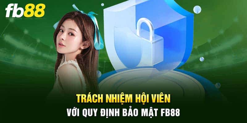 Trách nhiệm hội viên với quy định bảo mật FB88