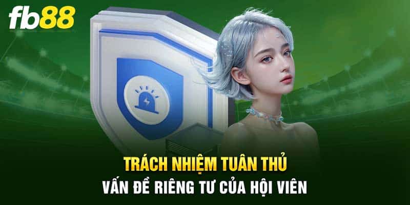 Trách nhiệm tuân thủ vấn đề riêng tư của hội viên