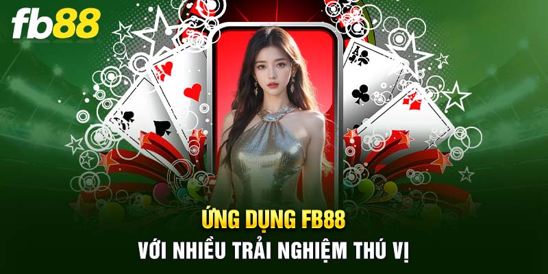 Ứng dụng FB88 với nhiều trải nghiệm thú vị