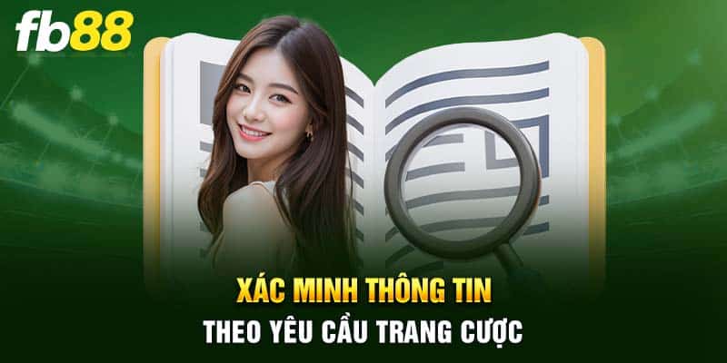 Xác minh thông tin theo yêu cầu trang cược