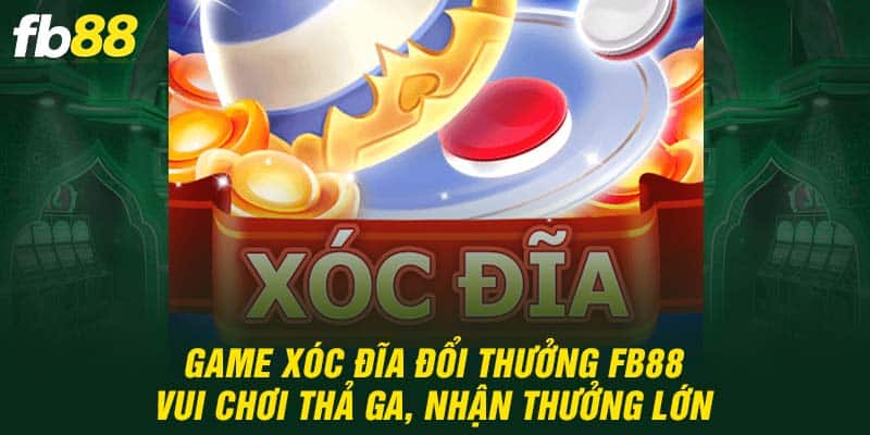 Game Xóc Đĩa Đổi Thưởng FB88 - Vui Chơi Thả Ga, Nhận Thưởng Lớn