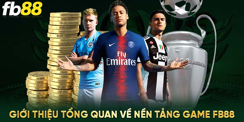 Giới thiệu tổng quan về nền tảng game Fb88