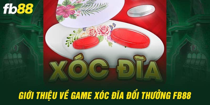 Giới thiệu về game xóc đĩa đổi thưởng FB88