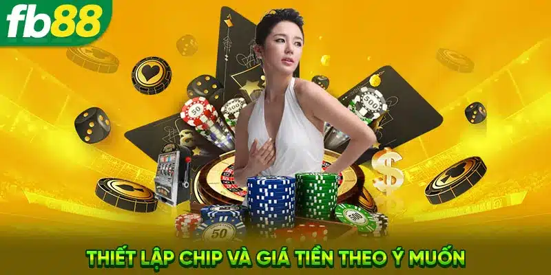 Thiết lập chip và giá tiền theo ý muốn