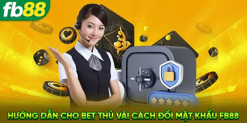 Hướng dẫn cho bet thủ vài cách đổi mật khẩu FB88