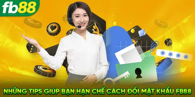 Những tips giúp anh em hạn chế cách đổi mật khẩu FB88