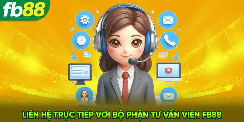 Liên hệ trực tiếp với bộ phận tư vấn viên FB88