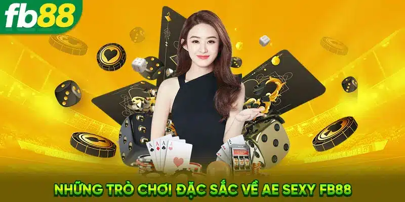 Những trò chơi đặc sắc về AE Sexy FB88