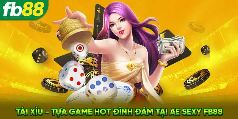 Tài xỉu - Tựa game hot đình đám tại AE Sexy FB88