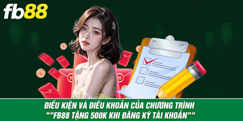 Điều kiện của chương trình "Fb88 Tặng 500k Khi Đăng Ký Tài Khoản"