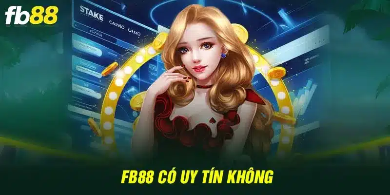 Fb88 có uy tín không - Thực hư chuyện nhà cái lừa đảo?