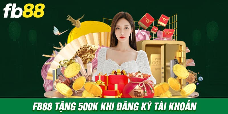 "Fb88 Tặng 500k Khi Đăng Ký Tài Khoản" Cách Tham gia