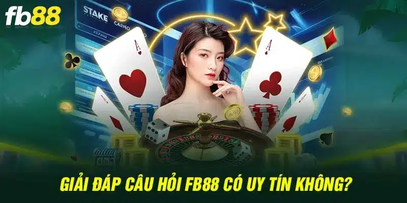 Giải đáp câu hỏi Fb88 có uy tín không?