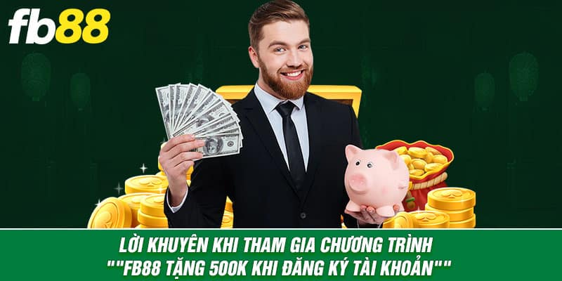 Lời khuyên khi tham gia chương trình "Fb88 Tặng 500k Khi Đăng Ký Tài Khoản"