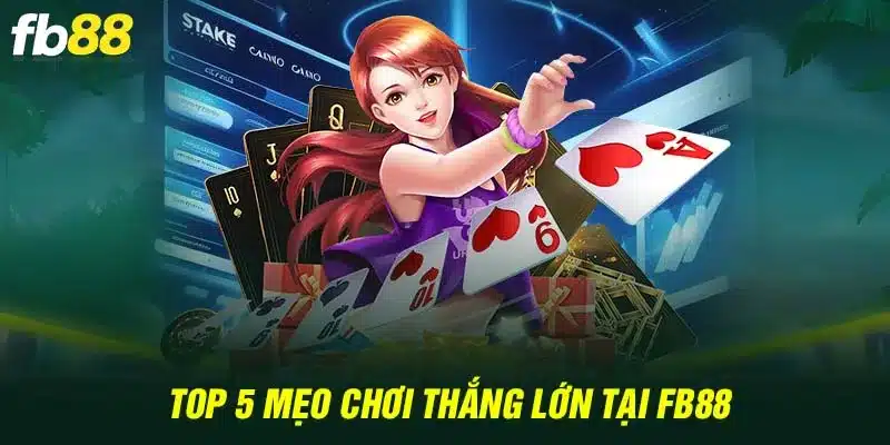 Top 5 mẹo chơi thắng lớn tại Fb88 cho người chơi 